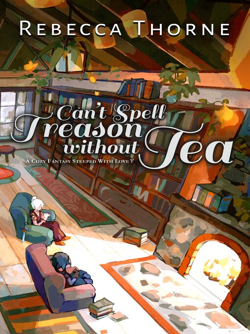Title details for Can't Spell Treason Without Tea by Rebecca Thorne - Available